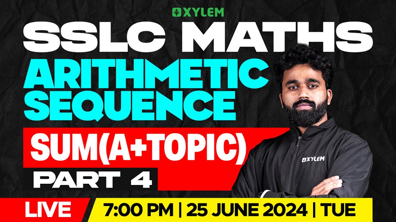 SSLC Maths | Arithmetic Sequence |Sum(A+ Topic) | Part 4 | Xylem SSLC