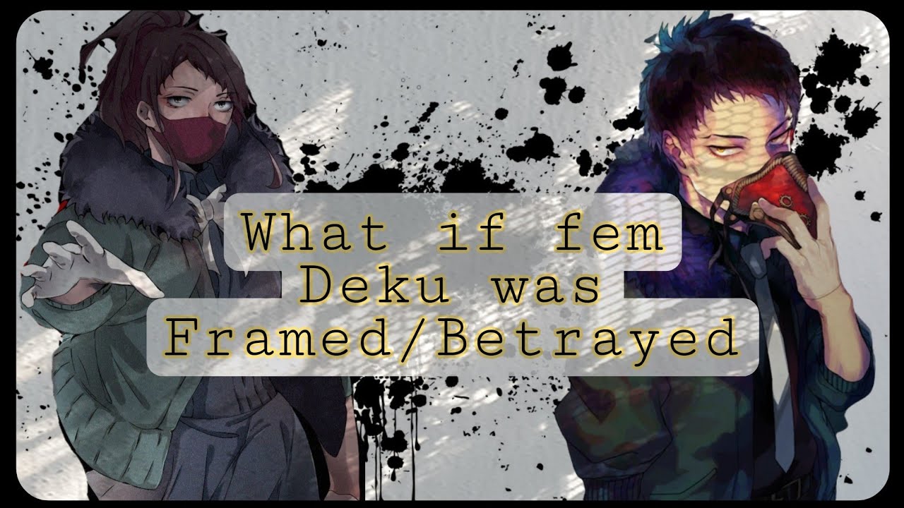 What if fem Deku was Betrayed/Framed