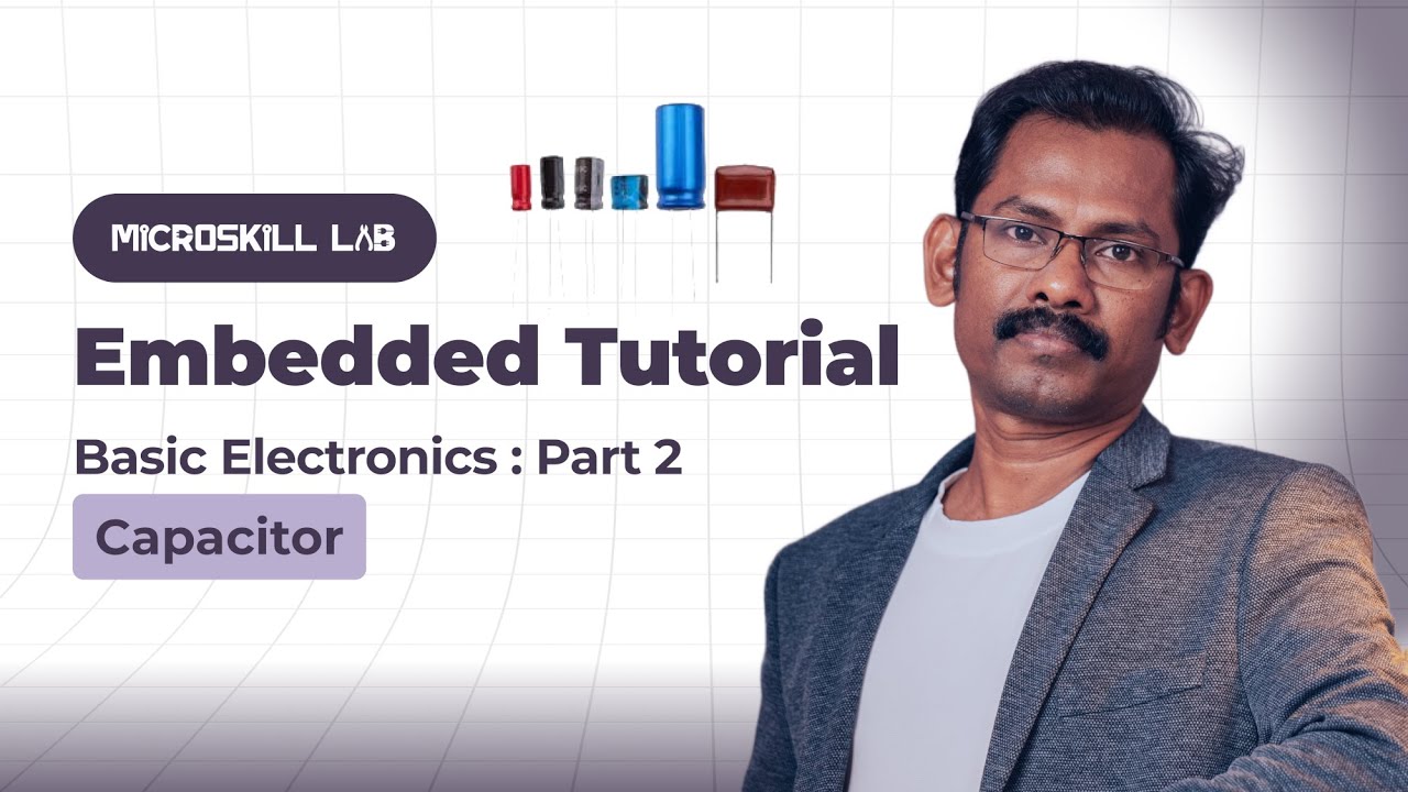 EP05 - Embedded Systems Tutorial | Basic Electronics Part 2 – Capacitor