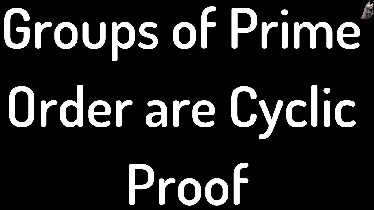 Groups of Prime Order p are Cyclic with p-1 Generators Proof
