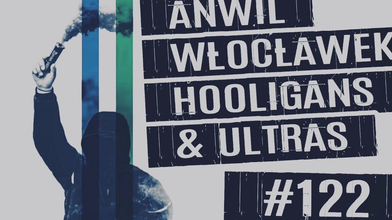 #122 Anwil Włocławek Hooligans & Ultras