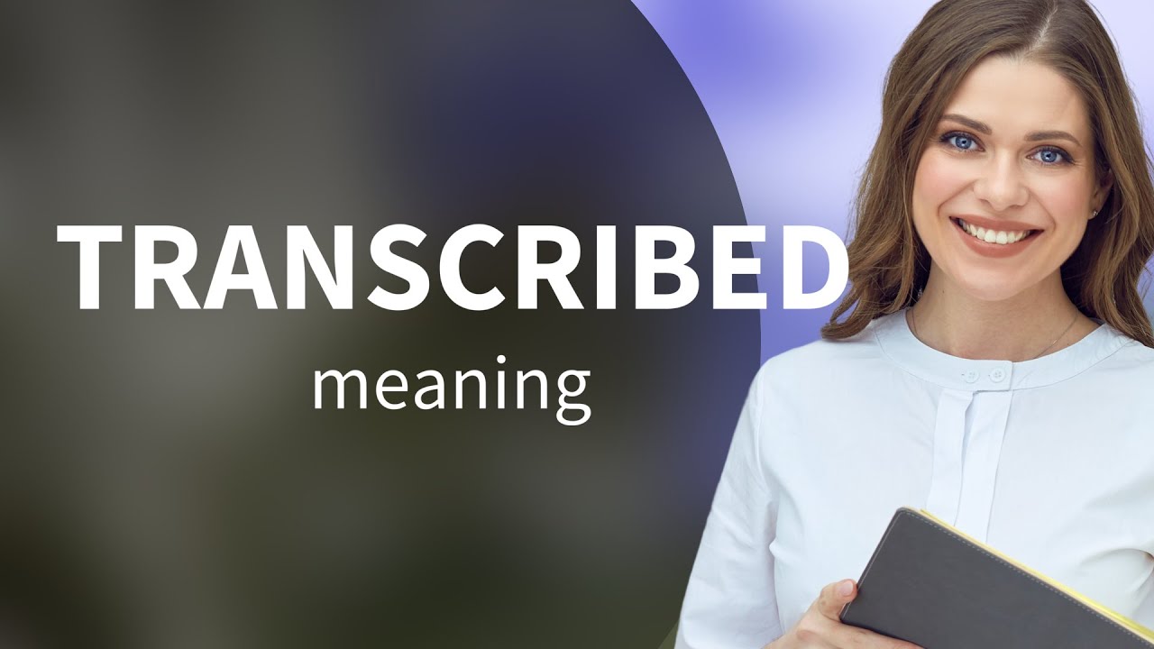 Transcribed &mdash; definition of TRANSCRIBED