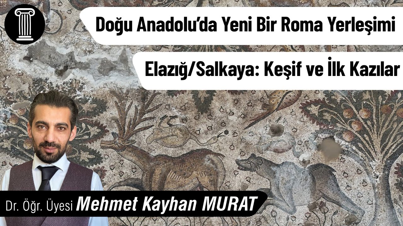 #167 Dr. Öğr. Üyesi Mehmet Kayhan Murat - Doğu Anadolu’da Yeni Bir Roma Yerleşimi Elazığ/Salkaya