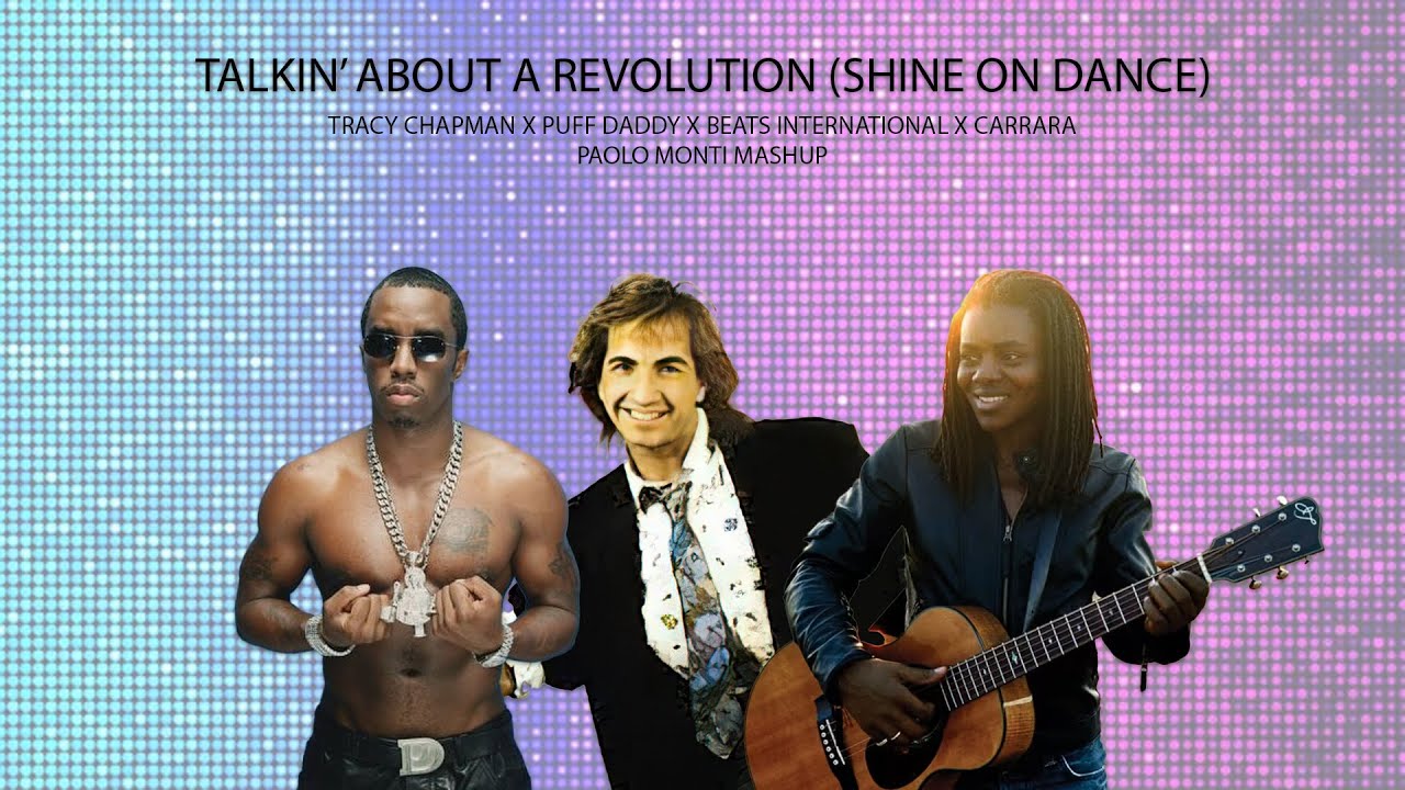 TALKIN’ ABOUT A REVOLUTION (SHINE ON DANCE ) -TRACY CHAPMAN/PUFF DADDY/CARRARA- PAOLO MONTI MASHUP