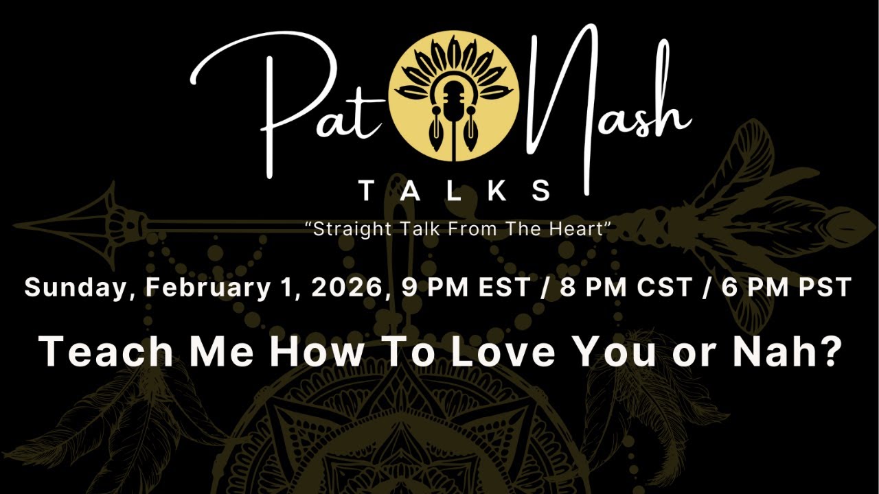 TOPIC: Teach Me How To Love You or Nah? with HOST: Pat Nash - Pat Nash Talks