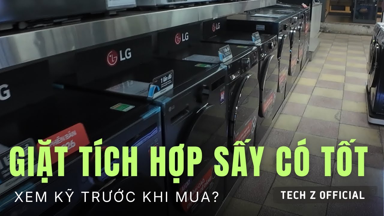 Máy Giặt Sấy Tích Hợp 2in1: Ưu Nhược Điểm Và Kinh Nghiệm Chọn Máy Giặt & Máy Sấy