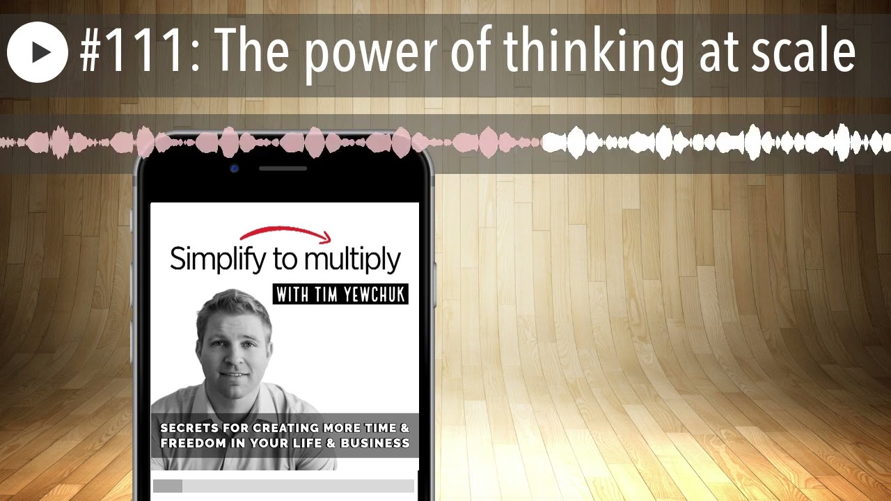 #111: The power of thinking at scale