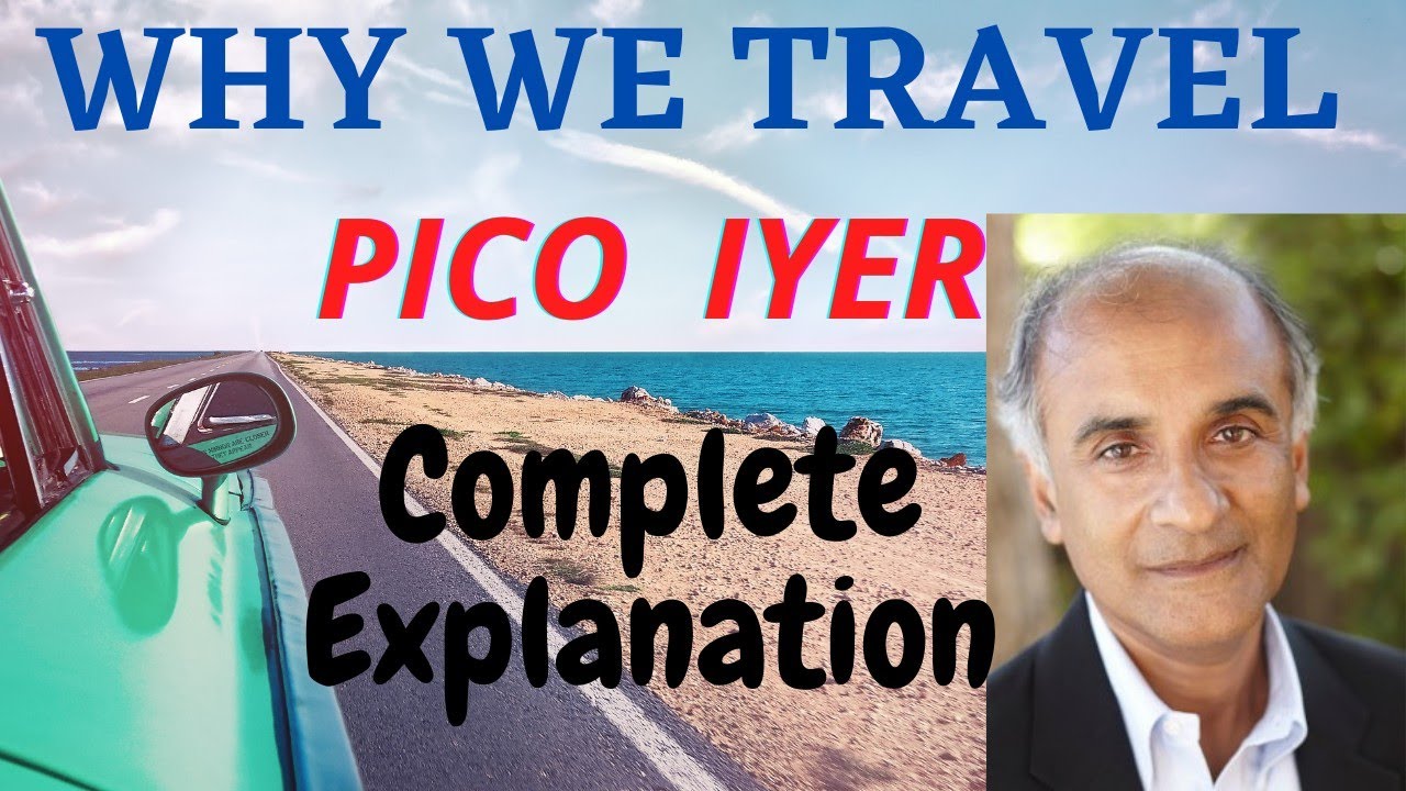 WHY WE TRAVEL BY PICO IYER |PART 1 | MAIN IDEAS