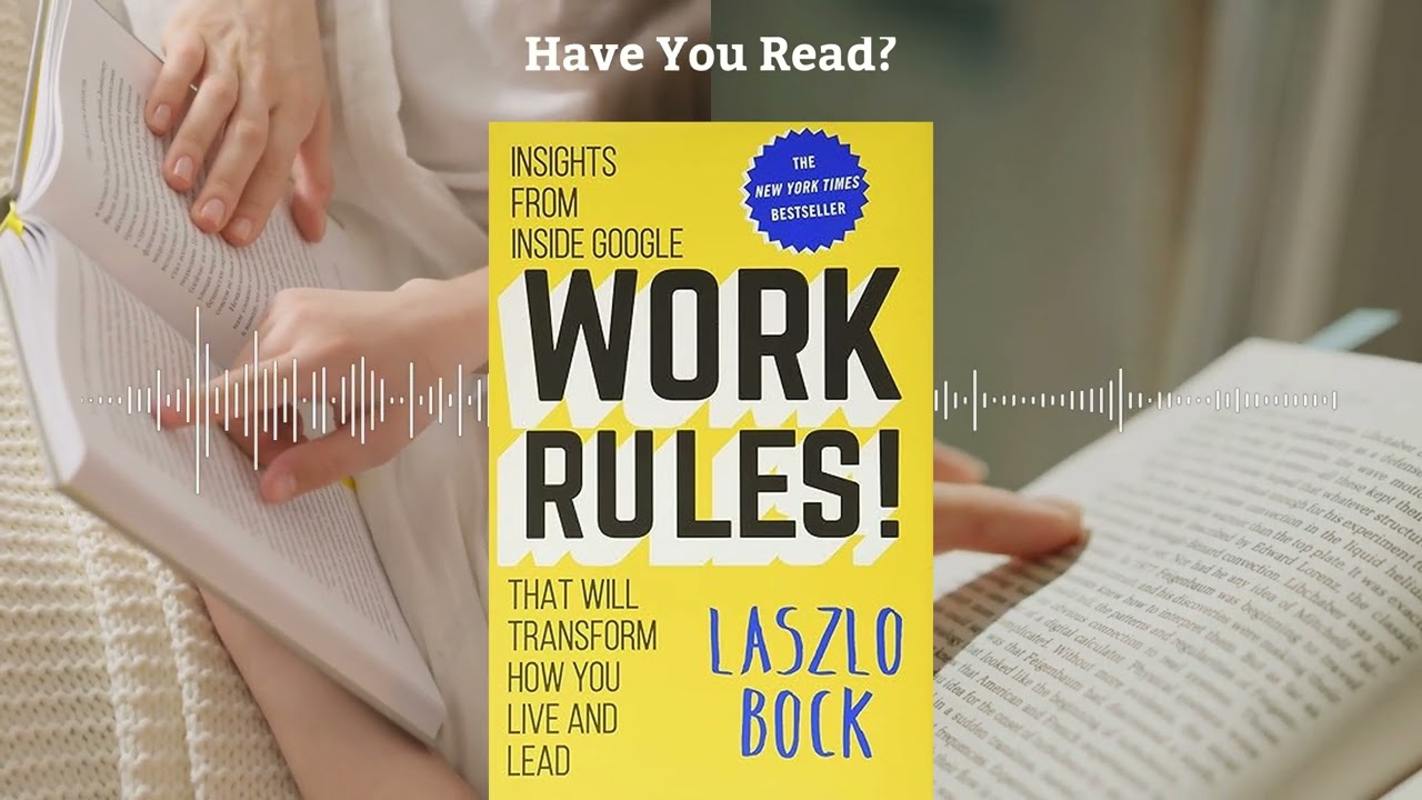 Work Rules! by Laszlo Bock | Google's Culture of Freedom - Book Summary