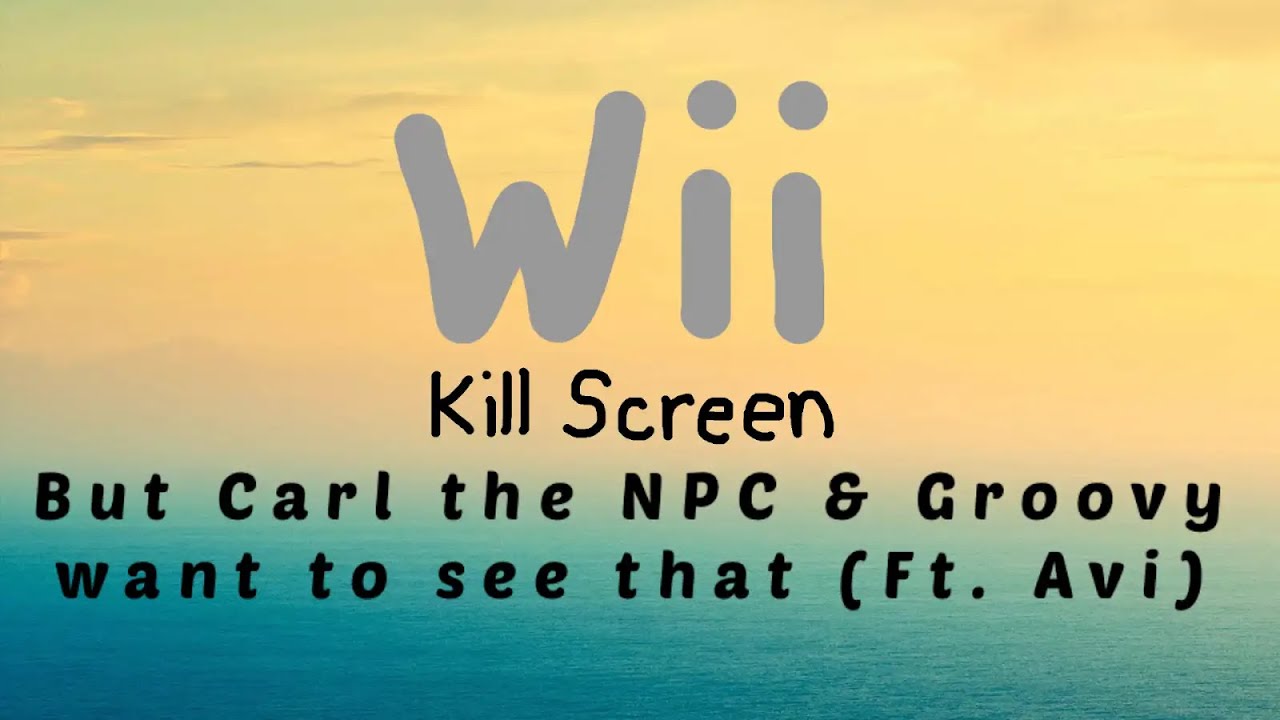 Экран Wii Kill Screen, но Карл, NPC и Груви хотят это увидеть (при участии Ави)