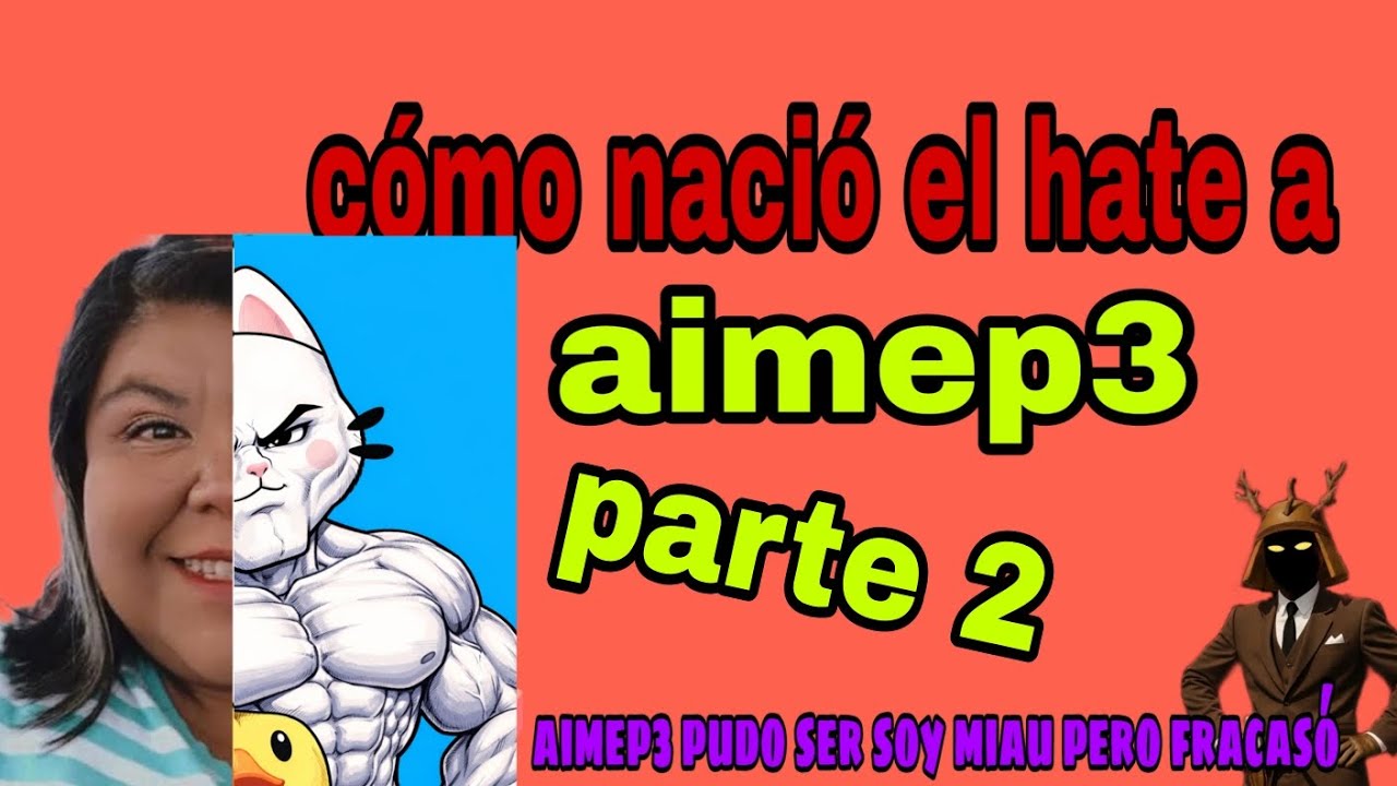 Cómo nació el hate de aimep3 parte 2