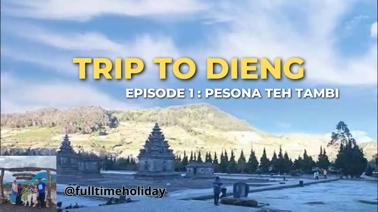 TRIP TO DIENG episode 1 : Pesona Teh Tambi
