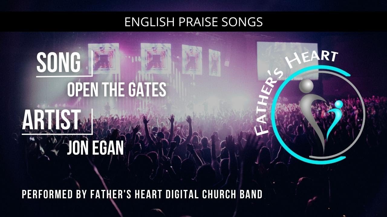 Open the Gates | Father's Heart Digital Church Praise & Worship with Lyrics