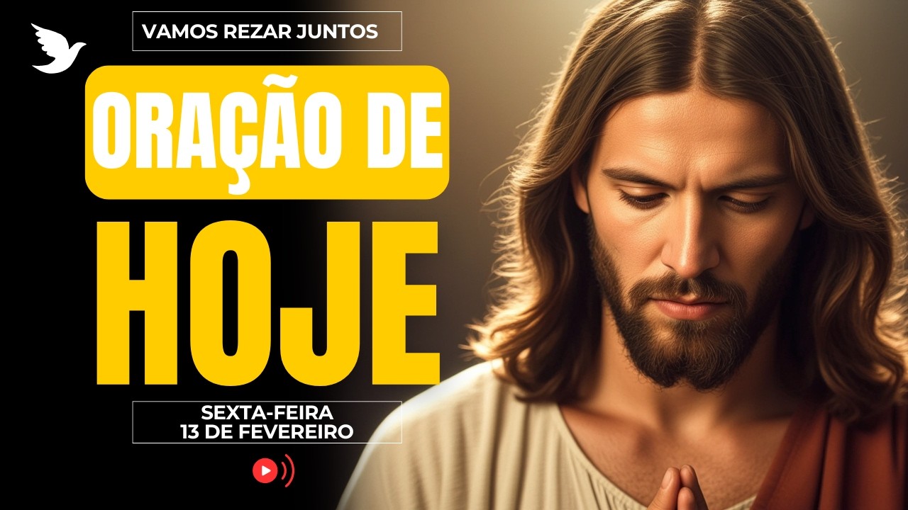 ORAÇÃO DE HOJE (13 DE FEVEREIRO) DEUS JÁ ESTÁ CUIDANDO DO SEU HOJE | SEXTA