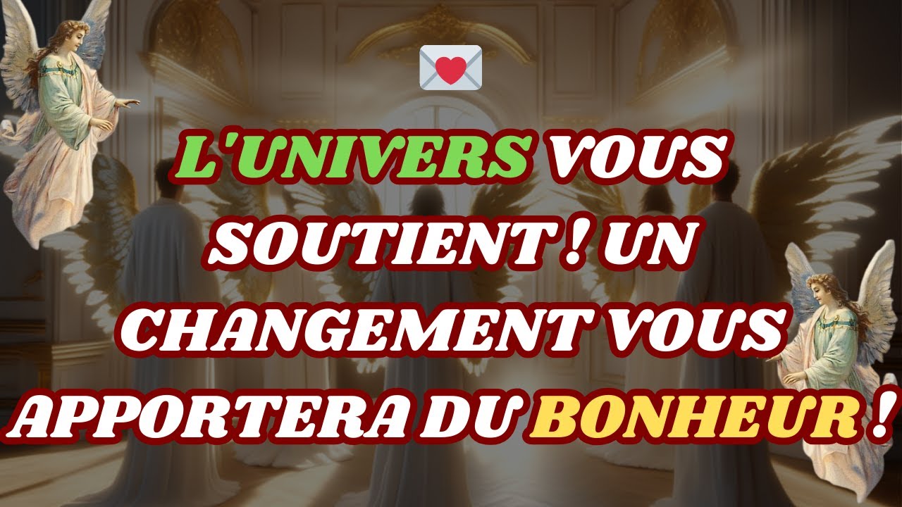 L'UNIVERS VOUS SOUTIENT ! LE CHANGEMENT APPORTE LE BONHEUR&nbsp;! Message des anges