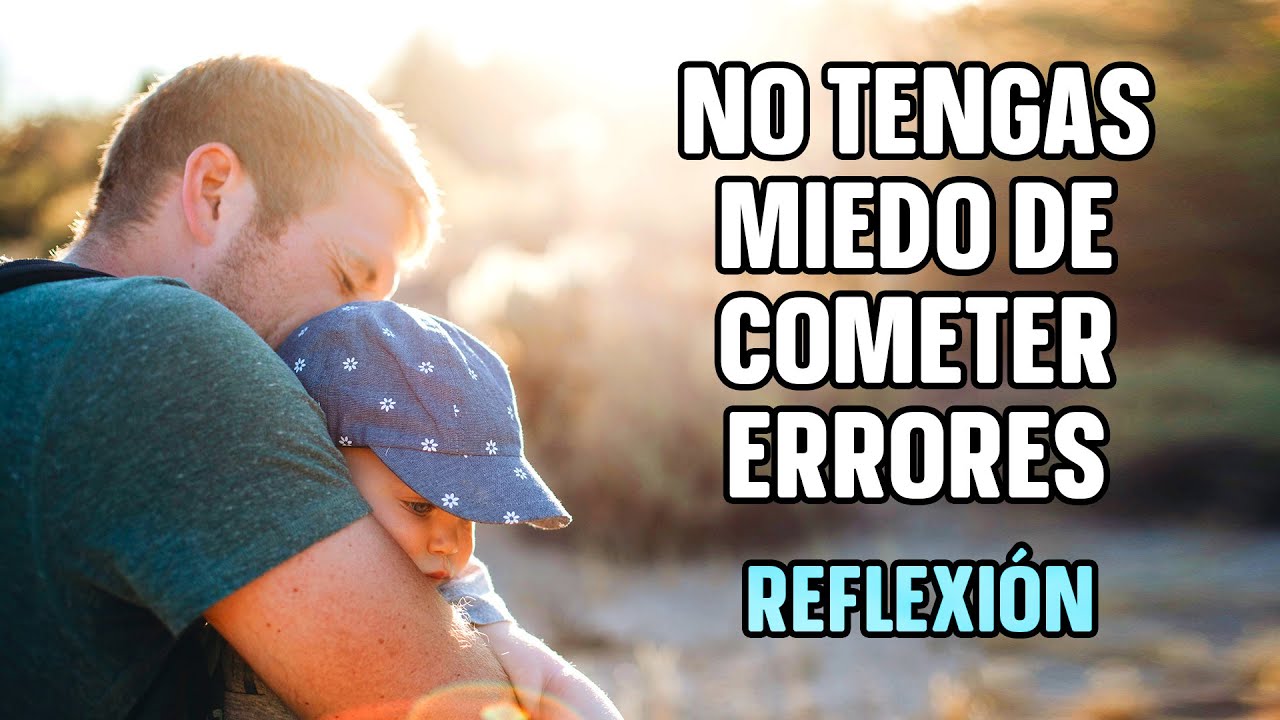 REFLEXI&Oacute;N || NO TENGAS MIEDO DE COMETER ERRORES - La Grandeza de Dios siempre te ayudar&aacute;