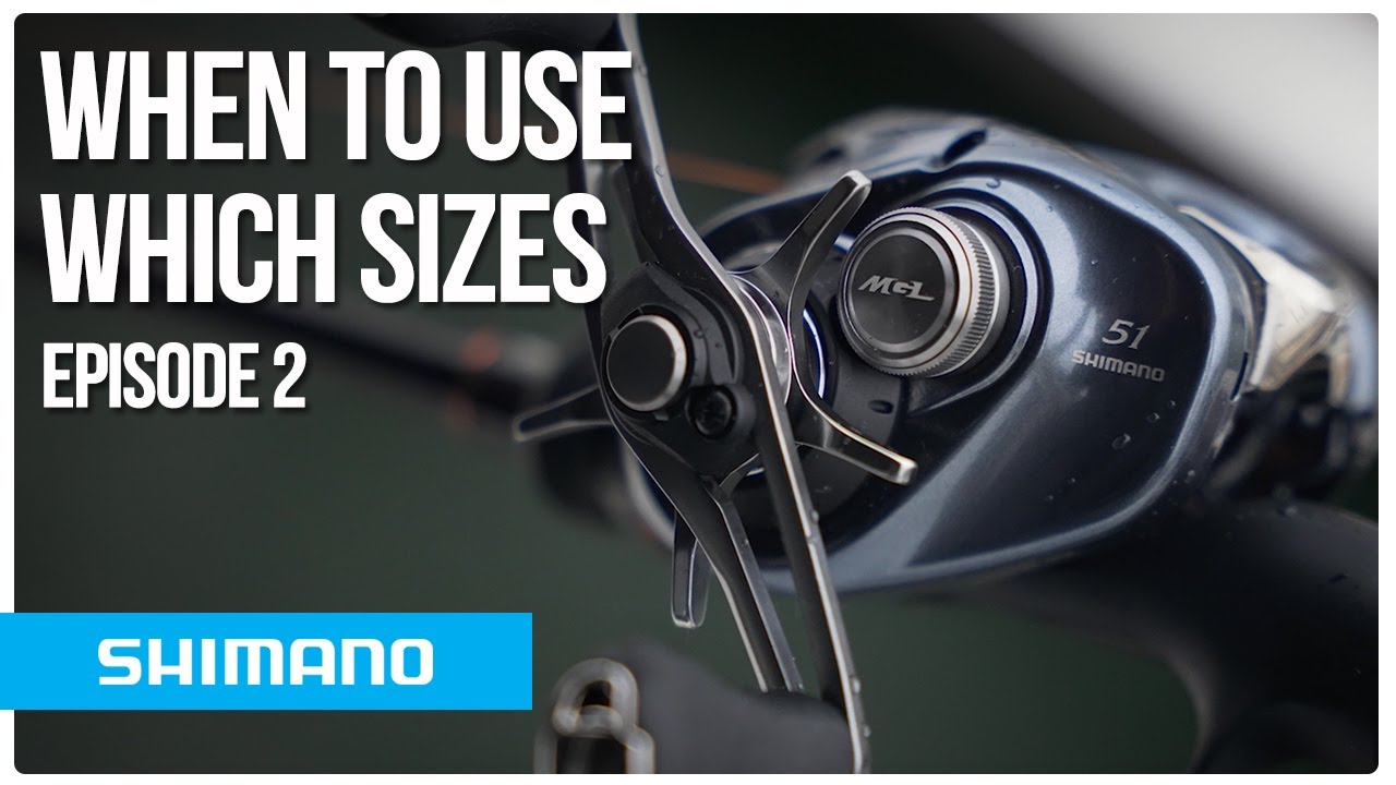 When to use which sizes | Shimano Baitcasters | Chapter 2