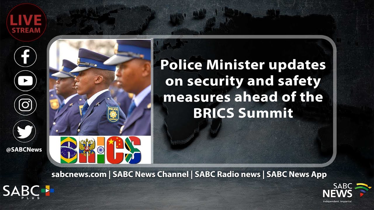 Police Minister updates on security and safety measures ahead of the BRICS Summit