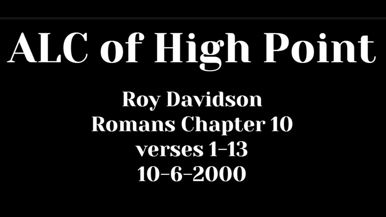 ALC of High Point - Roy Davidson - Romans Chapter 10 verses 1-13 - 10-6-2000