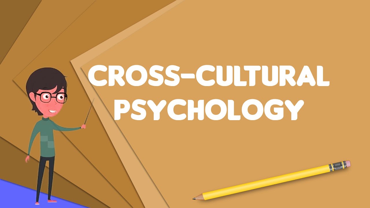What is Cross-cultural psychology?, Explain Cross-cultural psychology