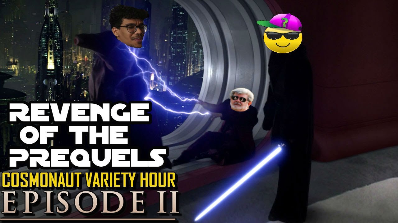 Revenge Of The Prequels - Cosmonaut Variety Hour - Dissecting A Dumbass Episode 2