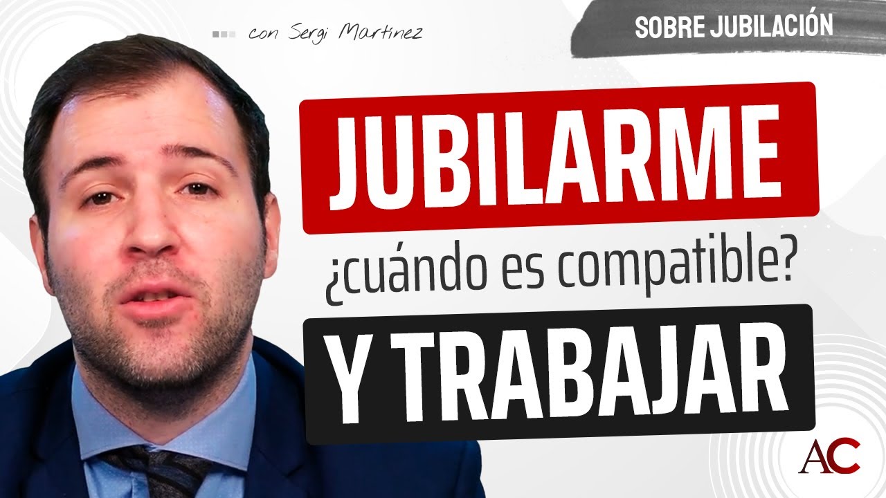 ¿Cuándo es compatible la JUBILACIÓN con el TRABAJO?