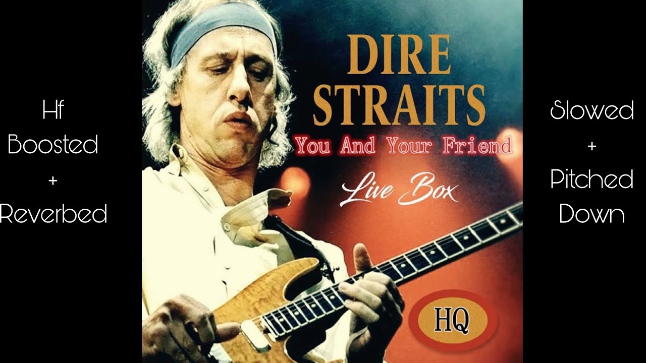 Dire Straits - You and your friend (Hf boosted + reverbed + slowed + pitched down)
