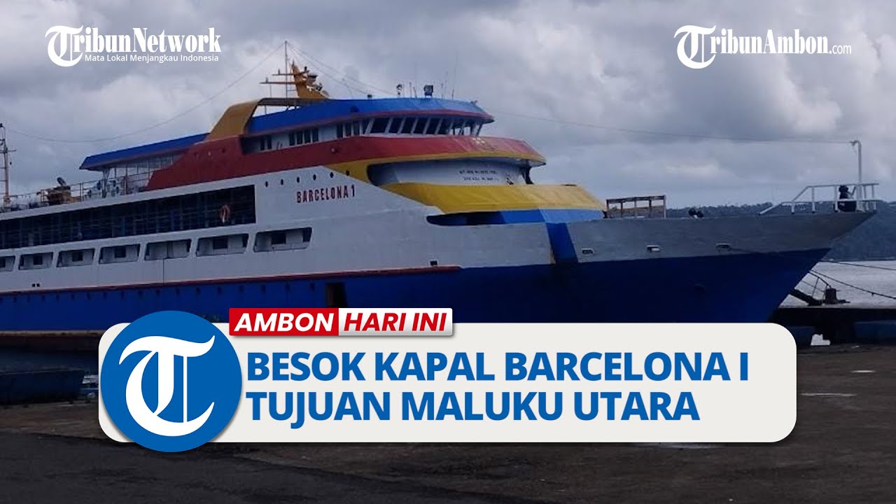 Jadwal Kapal Cepat Ambon; Besok Ada Kapal Barcelona I Tujuan Maluku Utara