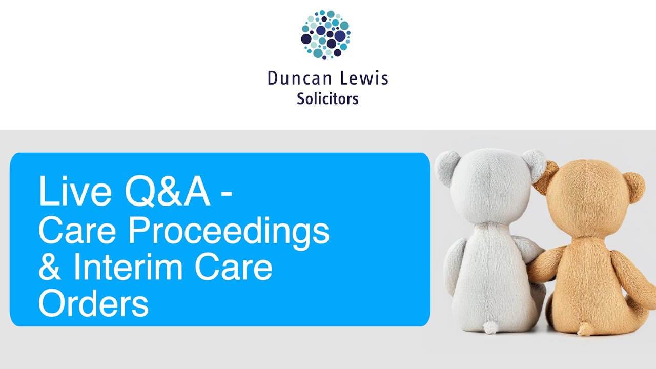 Live Family Law Q&A: Care Proceedings & Interim Care Orders | Duncan Lewis Solicitors