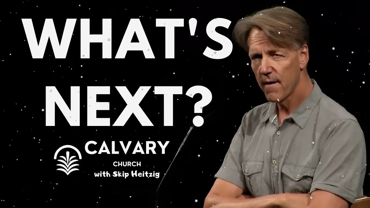 What's Next? - Skip Heitzig Message