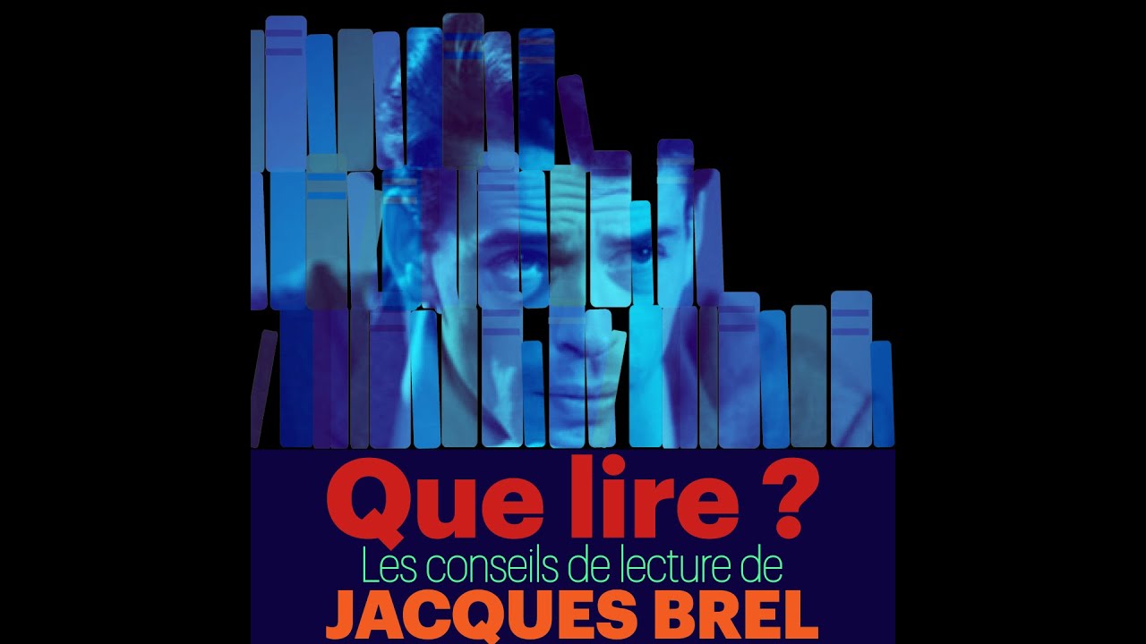 Que lire ? Les Conseils de lecture de Jacques Brel