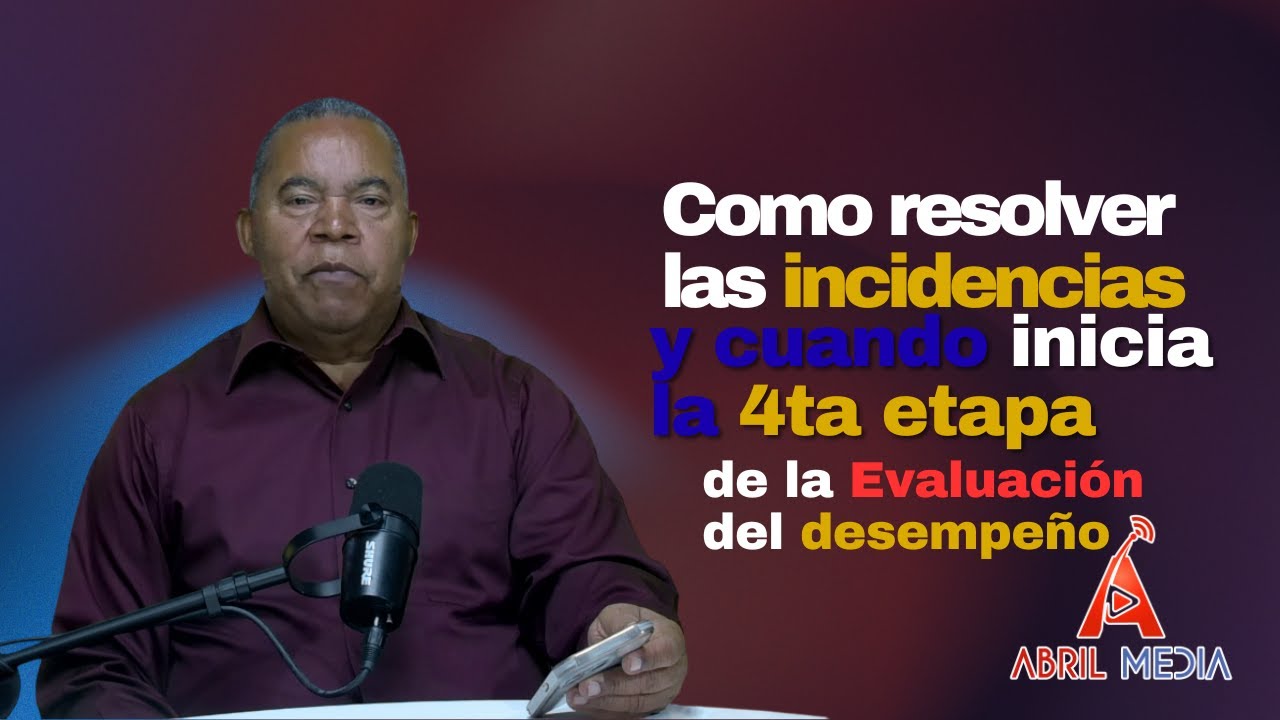 Como resolver las incidencias y cuando inicia la 4ta etapa de la Evaluación del desempeño
