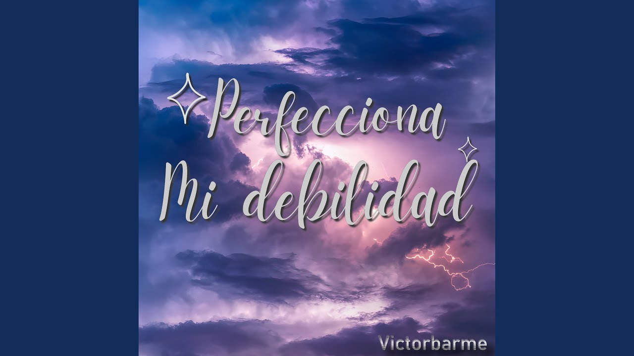 Perfecciona mi debilidad