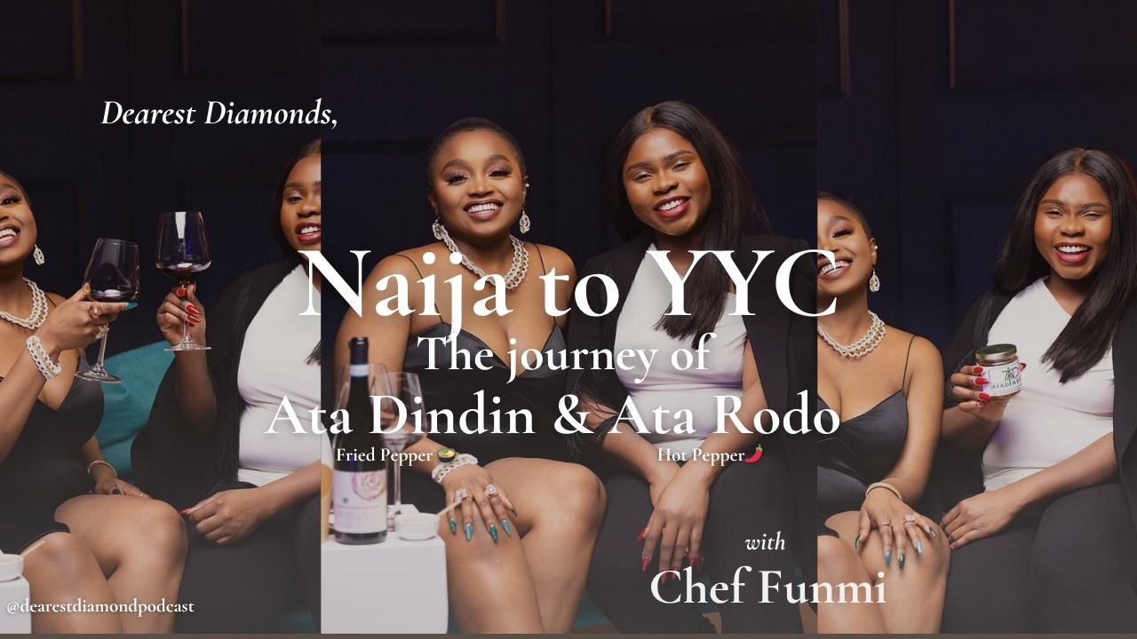 Dearest Diamonds, from Nigeria to YYC: The journey of Atadindin & Atarodo l Dearest Diamond Podcast