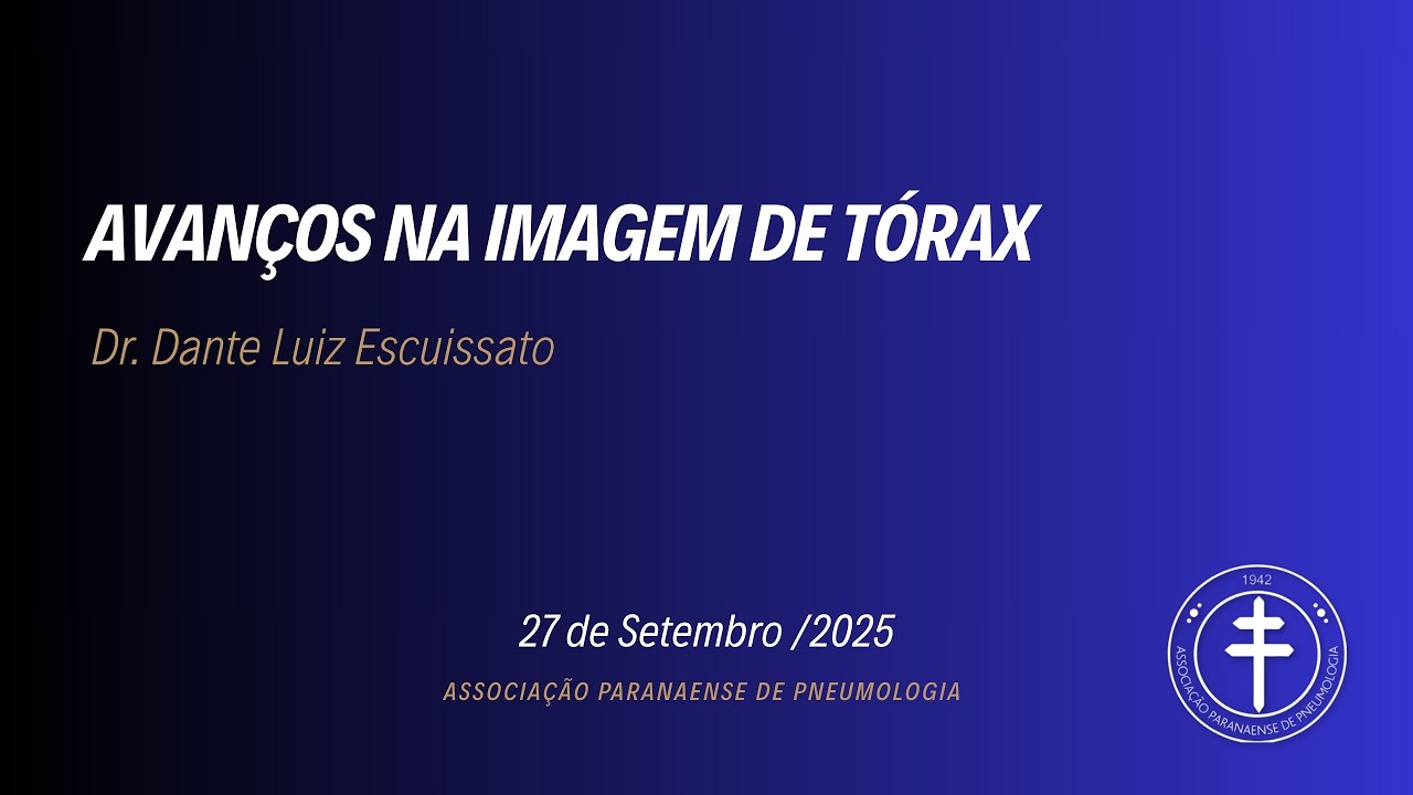Avanços na imagem de tórax – Dr. Dante Luiz Escuissat  27/09/2025