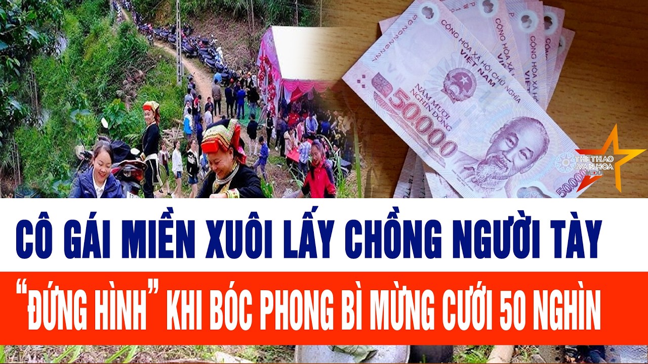 Cô gái miền xuôi lấy chồng người Tày “đứng hình” khi bóc phong bì mừng cưới 50 nghìn