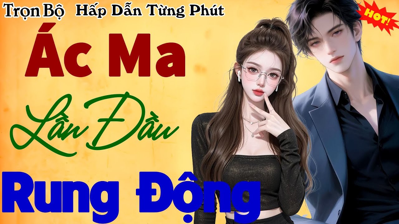 Đọc Truyện Ngôn Tình Đêm Khuya: ÁC MA LẦN ĐẦU RUNG ĐỘNG - Nghe hào hứng cả đêm
