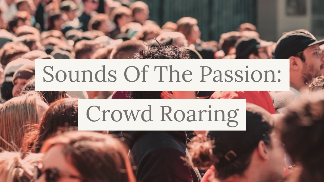 Sounds Of The Passion: Crowd Roaring
