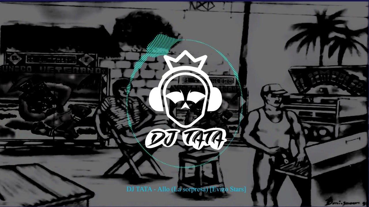 DJ TATA - Allo (La Sorpresa) Evizo star [Champeta Africana]