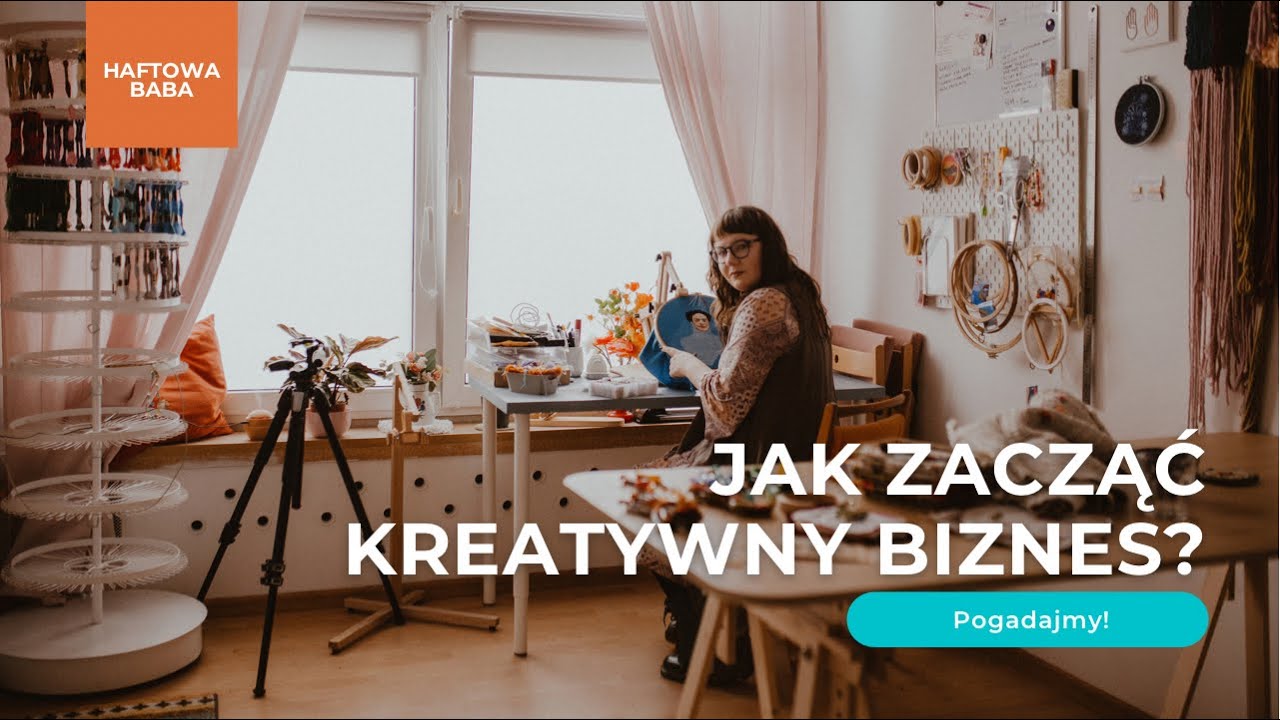 Jak zacząć kreatywny biznes? I na nim zarabiać! Haftowa Baba