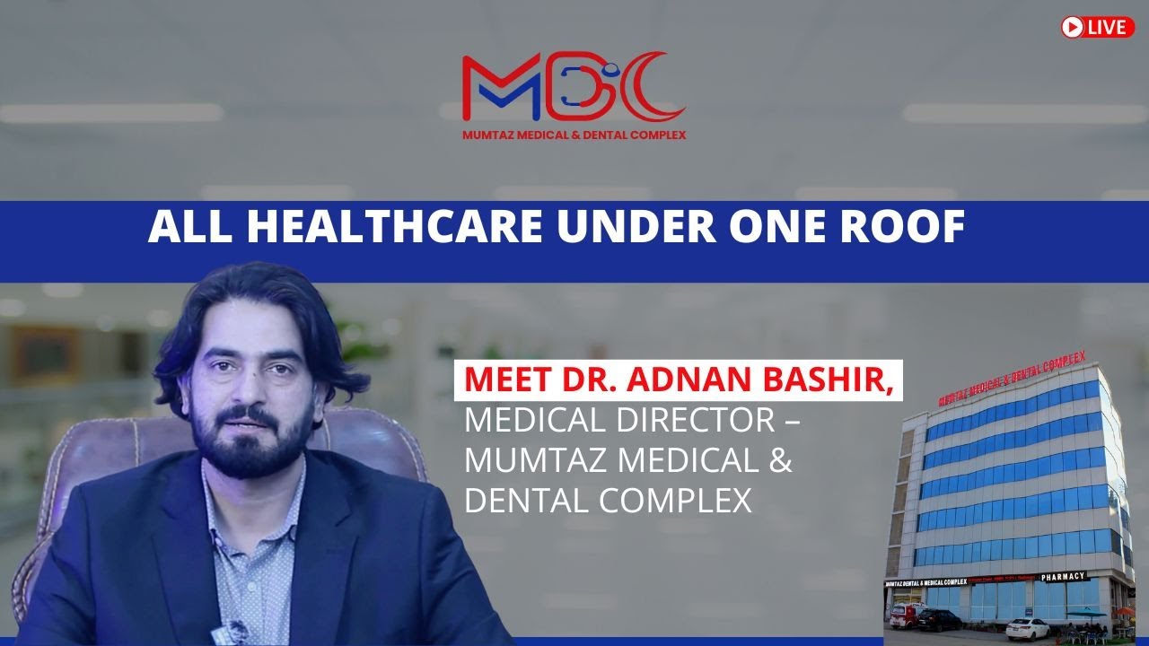 State-of-the-Art Healthcare Under One Roof | Dr. Adnan Bashir | Mumtaz Medical & Dental Complex