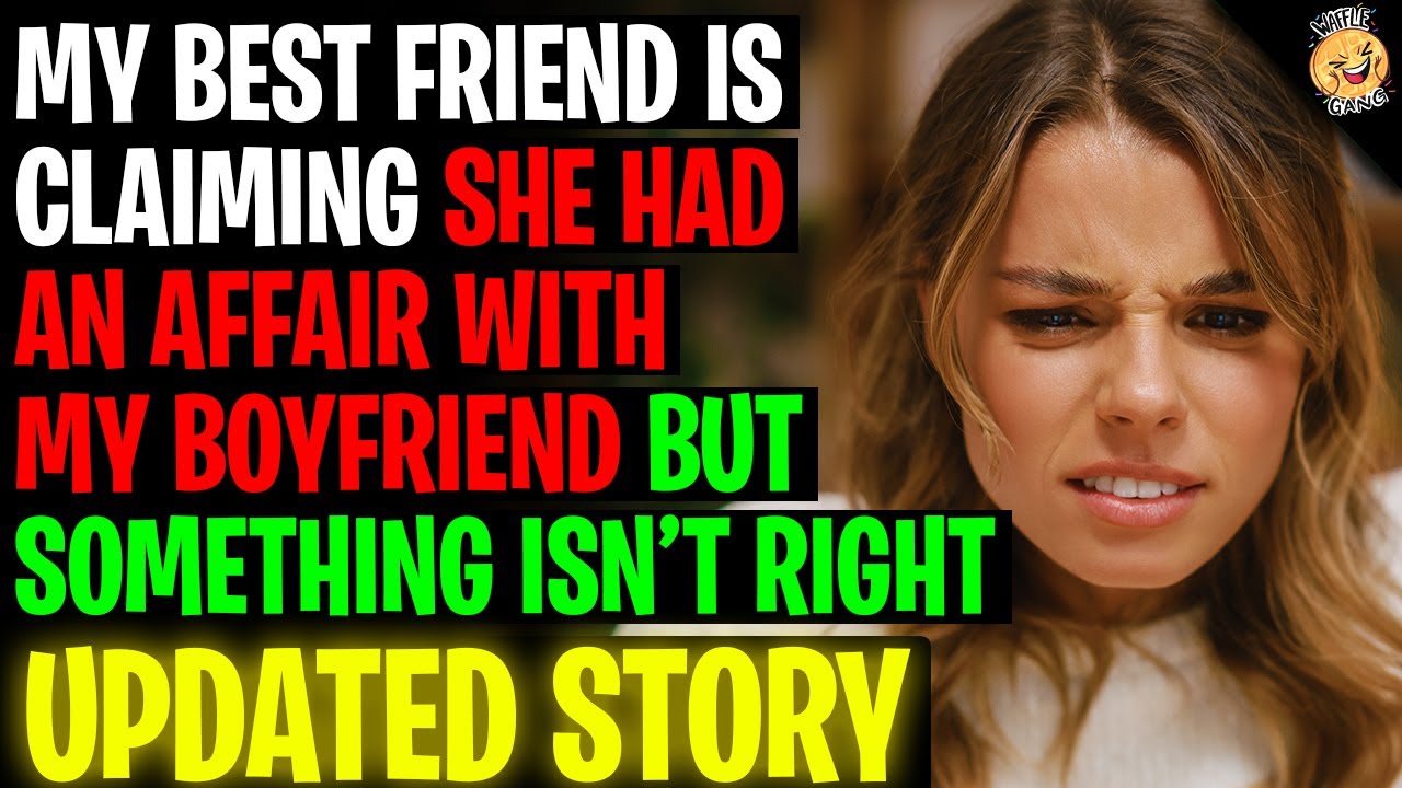 My Best Friend Claims She Had An Affair With My Boyfriend But Something Isn't Right r/Relationships