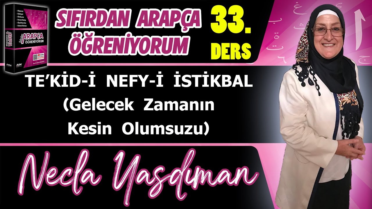 Sıfırdan Arapça Öğreniyorum 33.DERS (TE'KİD-İ NEFY-İ İSTİKBAL) - Necla Yasdıman