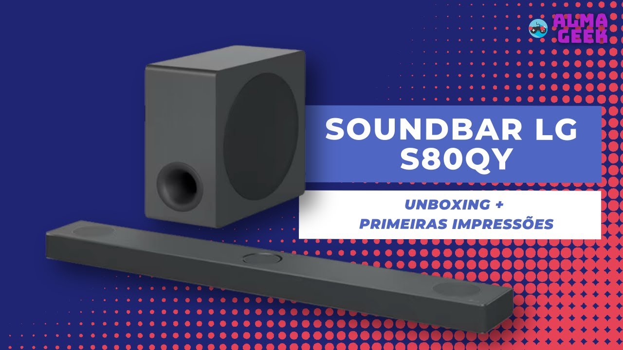 SOUNDBAR LG S80QY - Qualidade Absurda em 3.1.3 Canais e 480W RMS!! (Unboxing + Primeiras Impressões)