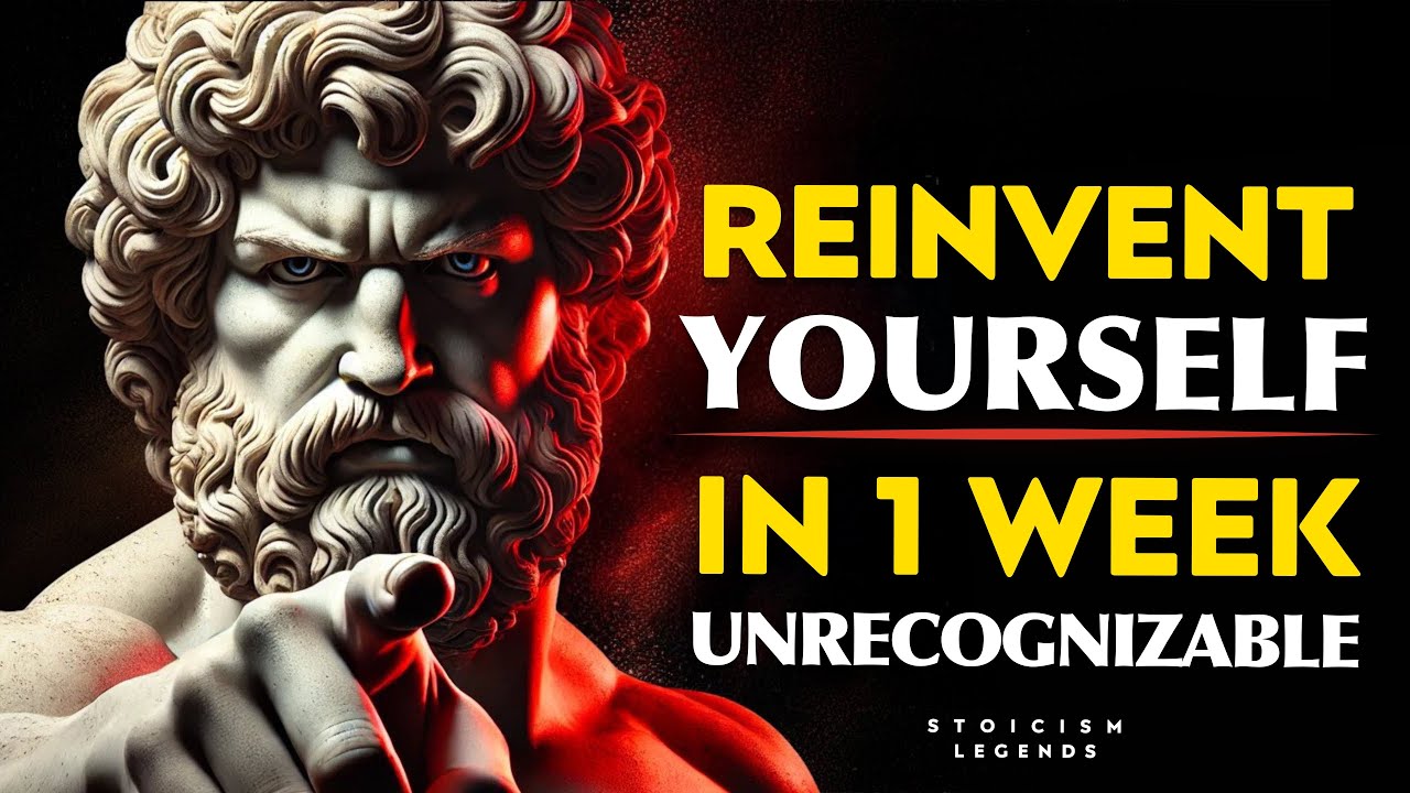 Reinvent Yourself Unrecognizable | Change Your Life In 1 WEEK | Stoicism Philosophy