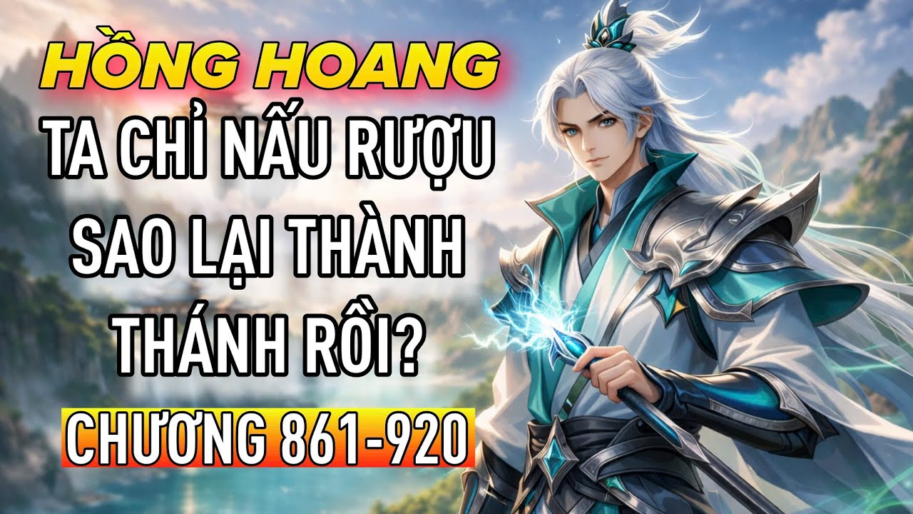 [Chương 861-920] Hồng Hoang: Ta chỉ nấu rượu, sao lại thành Thánh rồi?