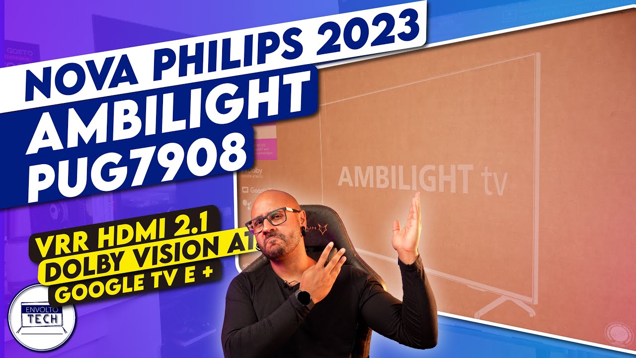 Unboxing e primeiras impressões da TV PHILIPS AMBILIGHT 2023 PUG7908 A MELHOR TV DE ENTRADA