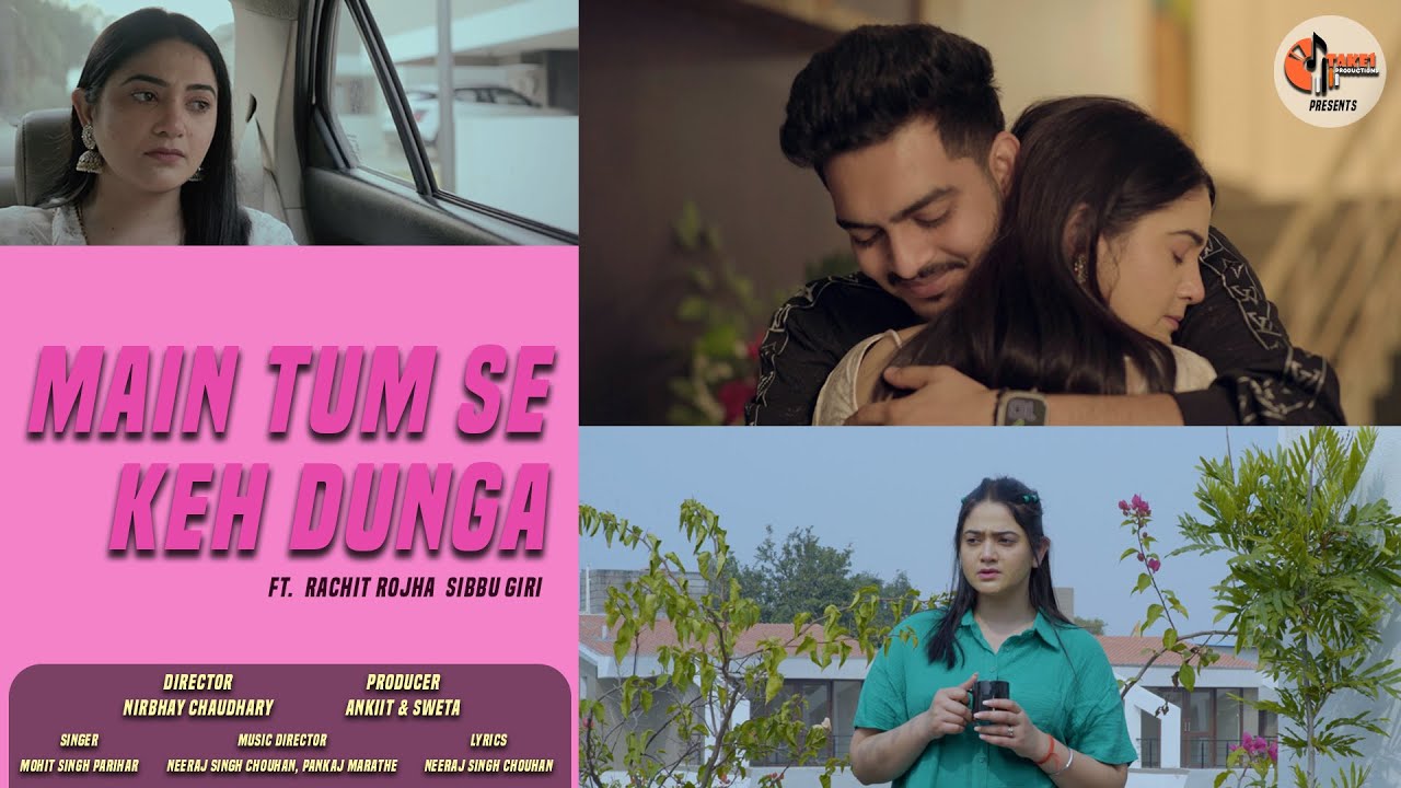 MAI TUM SE KEH DUNGA (SONG) : RACHIT ROJHA | SIBBU GIRI |