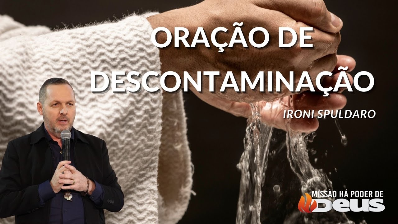 ORAÇÃO DE DESCONTAMINAÇÃO - Ironi Spuldaro