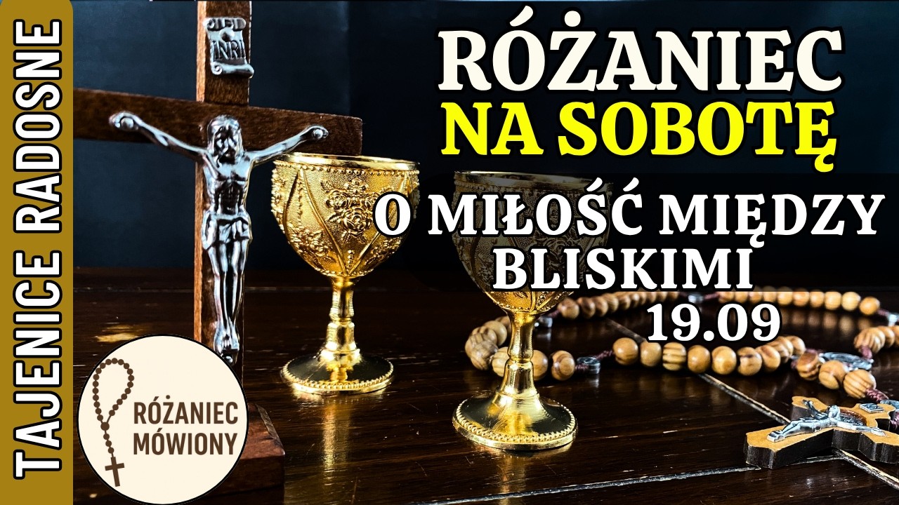 R&oacute;żaniec na sobota 19.09 | O miłość między bliskimi Tajemnice część radosne dziś R&oacute;żaniec m&oacute;wiony